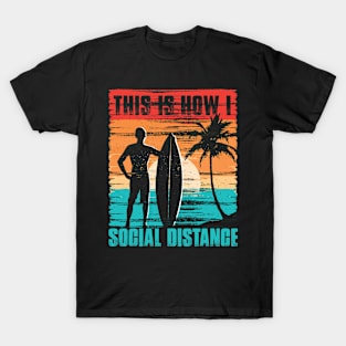 This is How I Social Distance -  Surfer T-Shirt